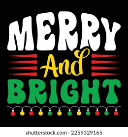 Merry And Bright, Merry Christmas shirts Print Template, Xmas Ugly Snow Santa Clouse New Year Holiday Candy Santa Hat vector illustration for Christmas hand lettered