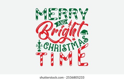 Merry And Bright Christmas Time - Christmas Day T-Shirt Design, Handmade Calligraphy Vector Illustration, Calligraphy Graphic Design.