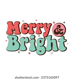 Merry  Bright. Christmas T-Shirt Design, Posters, Greeting Cards, Textiles, Sticker Vector Illustration, Hand drawn lettering for Xmas invitations, mugs, and gifts.
