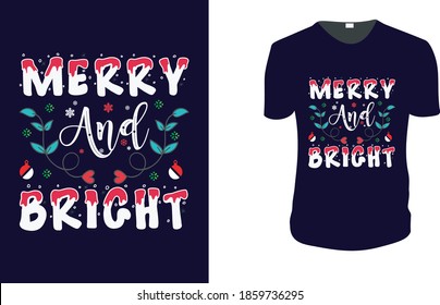 Merry and Bright Christmas T-shirt. Christmas Gift Idea, Christmas Vector graphic for t shirt, Vector graphic, Christmas Holidays, motivation, family vacation, reunion. 
