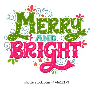 Merry and bright. Colorful hand drawn winter holiday saying. Christmas lettering with decorative design elements. This illustration can be used as a greeting card, poster or print.