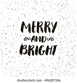 Merry and bright - freehand ink hand drawn calligraphic design for Xmas greetings cards, invitations. Handwritten calligraphy on black subtle ink spotted texture background. Vector illustration.