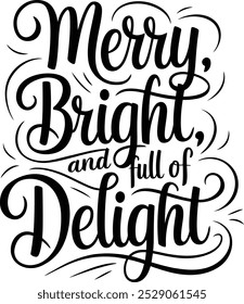 Merry, Bright, and Full of Delight Christmas Typography Vector Art Design