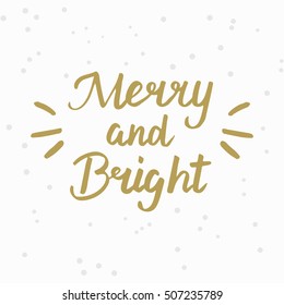 Merry and Bright! Hand drawn brush lettering. Lettering for your designs: posters, invitations, cards, etc. Vector illustration.