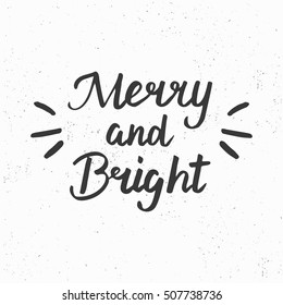 Merry and Bright. Hand drawn brush lettering. Lettering for your designs: posters, invitations, cards, etc. Vector illustration.