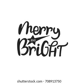 Merry and Bright - hand drawn Christmas lettering. Cute New Year phrase. Vector illustration.