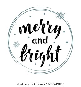 Merry and bright. Hand drawn simple lettering sign with snowflakes. For card, t-shirt or mug print, poster, banner, sticker. Christmas decorations. Photo overlay Winter Holidays isolated vector