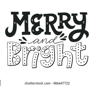 Merry and bright. Hand drawn winter holiday saying. Christmas lettering and calligraphy with decorative design elements. This illustration can be used as a greeting card, poster or print.