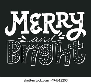 Merry and bright. Hand drawn winter holiday saying. Christmas lettering and calligraphy with decorative design elements. This illustration can be used as a greeting card, poster or print.