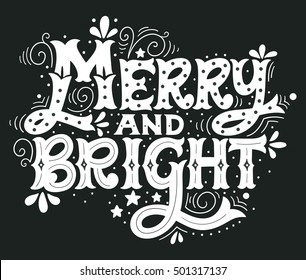 Merry and bright. Hand drawn winter holiday saying. Christmas lettering with decorative design elements. This illustration can be used as a greeting card, poster or print.