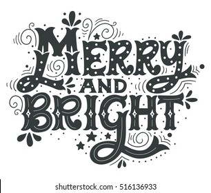 Merry and bright. Hand drawn winter holiday saying. Christmas lettering with decorative design elements. This illustration can be used as a greeting card, poster or print.
