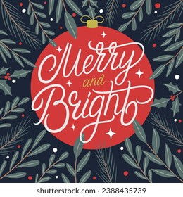 Merry and bright hand written lettering quote with christmas ball and green branches. Vector illustration.