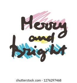 Merry and bright. Handwritten ink lettering. Vector illustration for greeting cards, posters and much more.