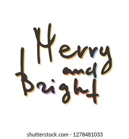 Merry and bright. Handwritten ink lettering. Vector illustration for greeting cards, posters and much more.