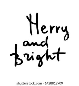 Merry and bright. Handwritten ink lettering. Vector illustration for greeting cards, posters and much more.