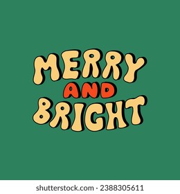 Merry and bright inscription on isolated background. Groovy holiday christmas lettering in retro cartoon style