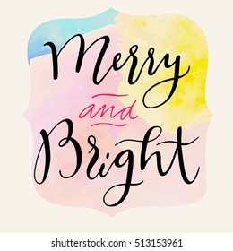 Merry and Bright. Modern calligraphy. Handwritten inspirational Merry Christmas quote in hipster style. Calligraphic hand lettered greeting card with watercolor, frame, catchword. Vector illustration