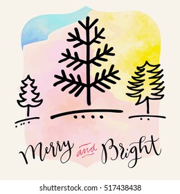 Merry and Bright. Modern calligraphy. Handwritten inspirational Merry Christmas quote in hipster style. Calligraphic hand lettered greeting card with trees, snow, watercolor, frame, catchword. Vector