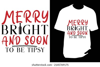 Merry bright and soon to be tipsy tshirt