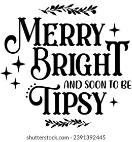 merry bright and soon to be tipsy black graphic design quote phrase and cut file