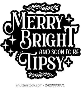 merry bright and soon to be tipsy black vector graphic design and cut file