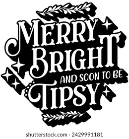 merry bright and soon to be tipsy black vector graphic design and cut file