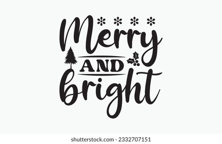 Merry and bright svg, Funny Christmas svg t-shirt design Bundle, Christmas svg , Merry Christmas , Winter, Xmas, Holiday and Santa svg, Commercial Use, Cut Files Cricut, Silhouette, eps,dxf, png,Happy