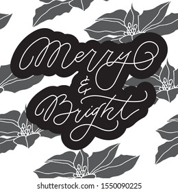 Merry and Bright text, hand drawn lettering with poinsettia pattern. Holiday greeting quote. Great for Christmas cards, posters, gift tags. Handdrawn stylized slogan, phrase typography. 