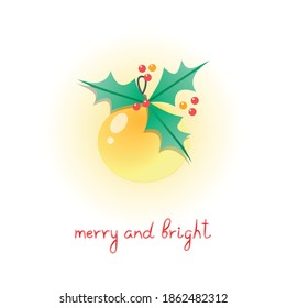Merry and Bright. Winter holiday greeting card. Hand written phrase and an illustration of a Christmas decoration on a white background. Vector 10 EPS.