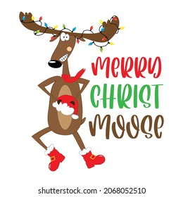 Merry Christ Moose - funny greeting for Chrsitmas with reindeer.Good for greeting card, T shirt print, poster, label mug and other gifts design.
