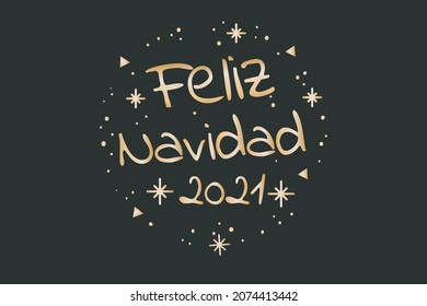 Merry Christmas 2021 (Feliz Navidad 2021) - Golden Calligraphy phrase for Christmas. Hand drawn lettering for Xmas greetings cards, invitations.