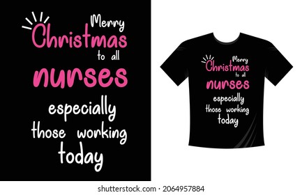 merry christmas to all nurses especially those working today t-shirt
