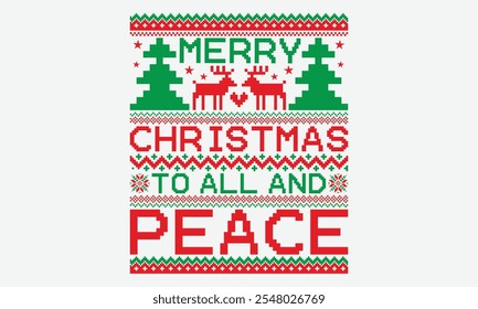 Merry Christmas To All And Peace - Ugly Christmas Sweater T-shirt Design, Calligraphy Motivational Good Quotes, Everything Starts With A Dream, Know Your Worth, For Poster, Hoodie, Wall, Banner,