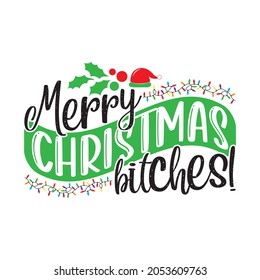 Merry Christmas Bitches! - Christmas T-shirt Design, Vector Files.