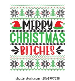 Merry Christmas Bitches - Ugly Christmas Sweater And T-shirt Design, Vector File.