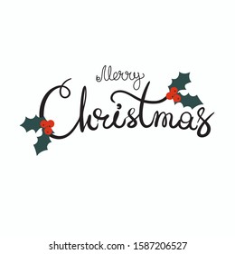 Merry Christmas calligraphy with holly tree branches and berries on white background. Vector illustration with hand drawn lettering.