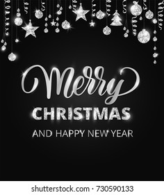 Merry Christmas card with hand written lettering. Holiday background with sparkling typography. Silver glitter border, garland. Hanging balls and ribbons on black. Great for banners, party posters.
