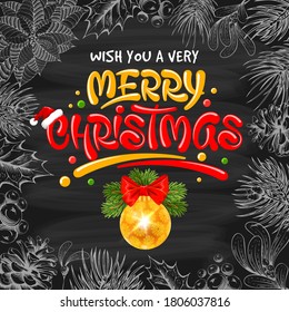 Merry Christmas celebrations background with Christmas ball and lettering. Handwritten winter plants in doodle and engraved style as frame around. Black chalkboard on backdrop. Vector illustration.