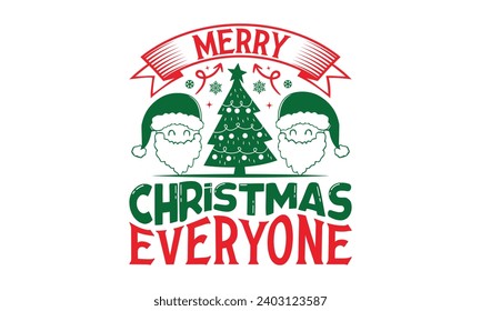 Merry Christmas Everyone - Christmas T-Shirt design, Vector typography for posters, stickers, Cutting Cricut and Silhouette, banner, card Templet, flyer and mug.