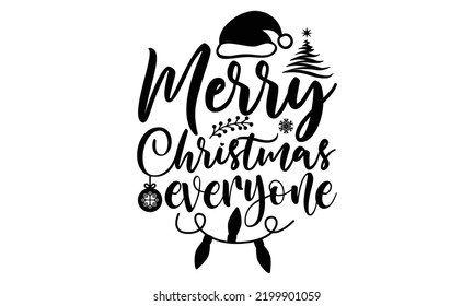 Merry Christmas everyone-Christmas t shirt Typography, Silhouette, Christmas SVG Cut Files for T-shirt, mug, poster and more, Good for, mug, gift, printing press svg