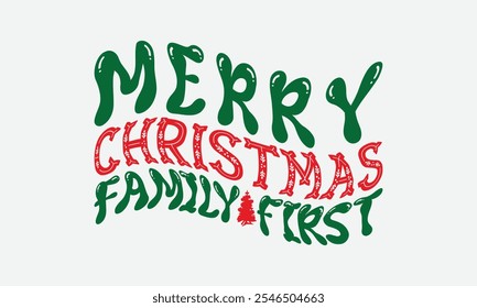 Merry Christmas Family First - Christmas Day T-Shirt Design, Illustration With Hand-Lettering And Decoration Elements, Posters, Cards, Isolated White Background.