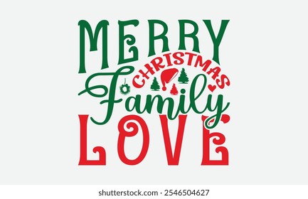 Merry Christmas Family Love - Christmas Day T-Shirt Design, Illustration For Prints On T-Shirts And Bags, Posters, For Prints On Bags, Posters, Cards.