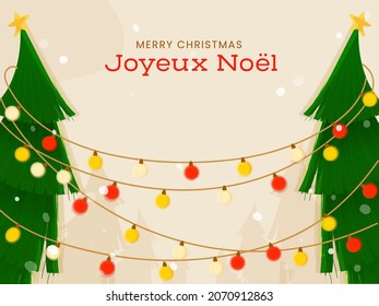 Merry Christmas Font In French Language With Xmas Or Fir Trees Decorated By Lighting Or Bauble Garland On Beige Background.