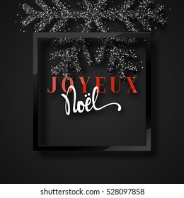 Merry Christmas. French inscription. Joyeux Noel. Christmas background, with beautiful bright snowflakes realistic shine glitter. Framed calligraphy handmade. Xmas holidays poster, greeting card.