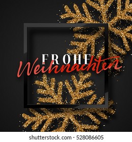 Merry Christmas. German inscription. Frohe Weihnachten. Christmas background, with beautiful bright snowflakes realistic shine glitter. Framed calligraphy handmade. Xmas holiday poster, greeting card.