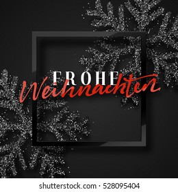 Merry Christmas. German inscription. Frohe Weihnachten. Christmas background, with beautiful bright snowflakes realistic shine glitter. Framed calligraphy handmade. Xmas holiday poster, greeting card.