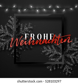 Merry Christmas. German inscription. Frohe Weihnachten. Christmas background black color with realistic garlands and beautiful snowflakes in the frame. Xmas Holiday and Happy New Year