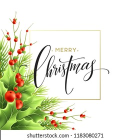 Merry Christmas greeting card design. Realistic holly tree, mistletoe branches with red berries and fir twigs. Merry Christmas hand lettering and square frame. Poster, banner isolated vector template
