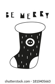 Merry Christmas greeting card in scandinavian style with Christmas stocking on white background. Monochrome vector. Kids illustration for DIY, greeting card, wrapping paper. Lettering Be merry.