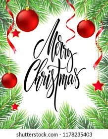 Merry Christmas hand drawn lettering in fir-tree branches frame. Xmas calligraphy. Fir branches with red Christmas balls, ribbons and stars. Banner, poster, greeting card design. Isolated vector